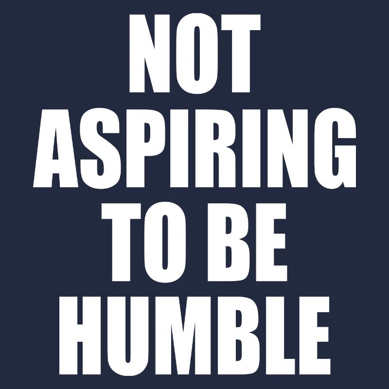 not aspiring to be humble