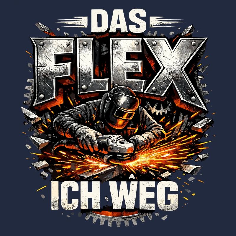 Schlosser Schweißer Das Flex ich weg