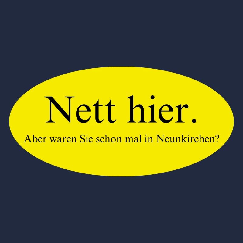 Nett hier, aber waren Sie schon mal in Neunkirchen
