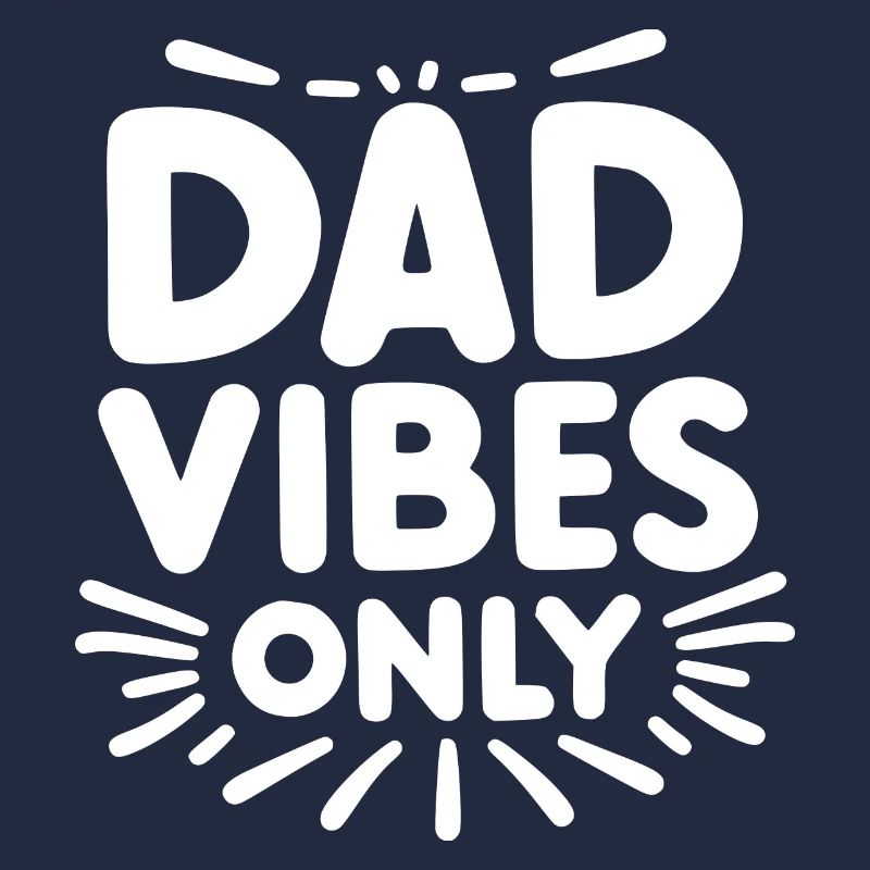 Dad Vibes Only