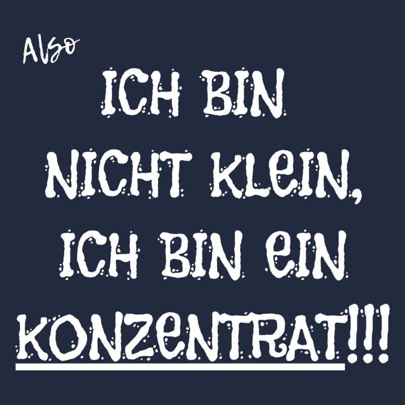 Ich bin nicht klein, ich bin ein Konzentrat!!