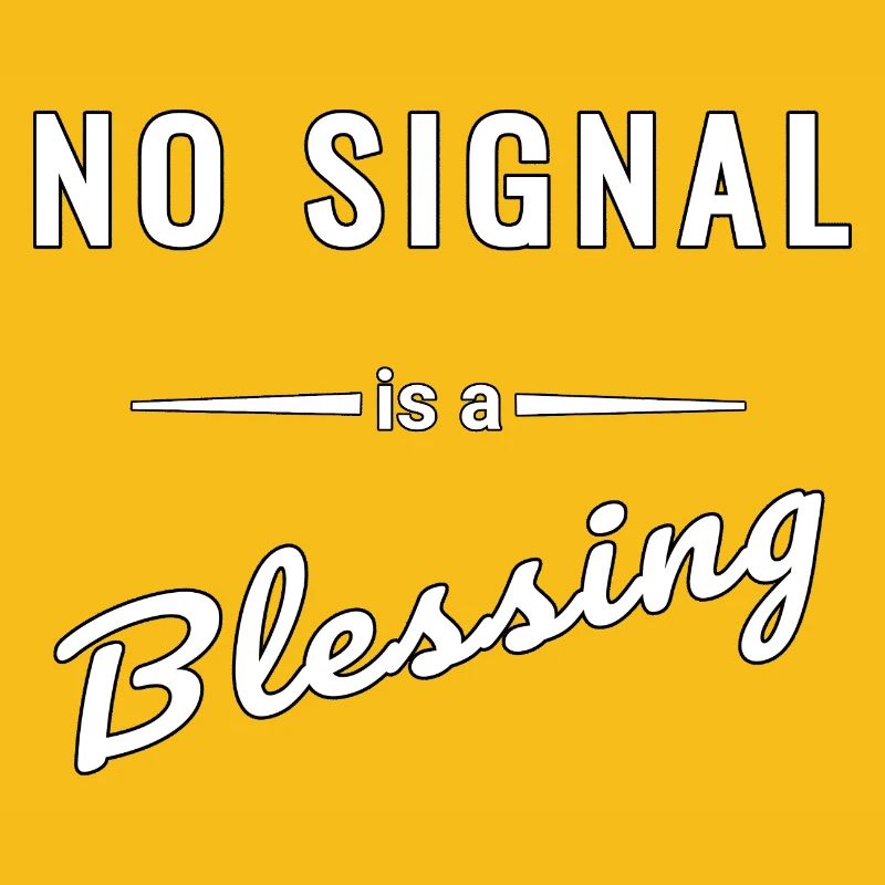 No Signal is a Blessing – Spruch