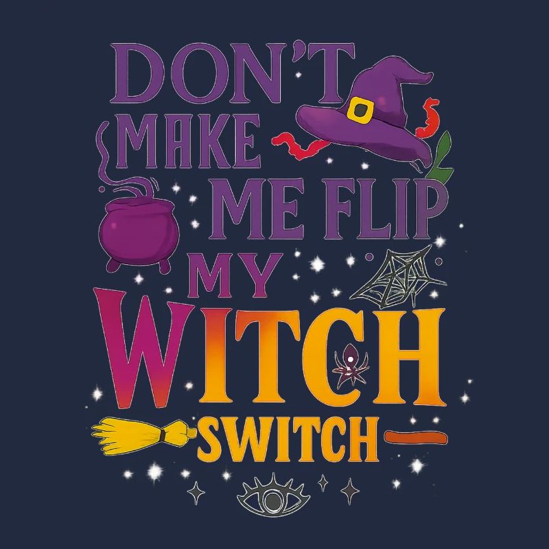 Don't Make Me Flip My Witch Switch - Wicked Tee