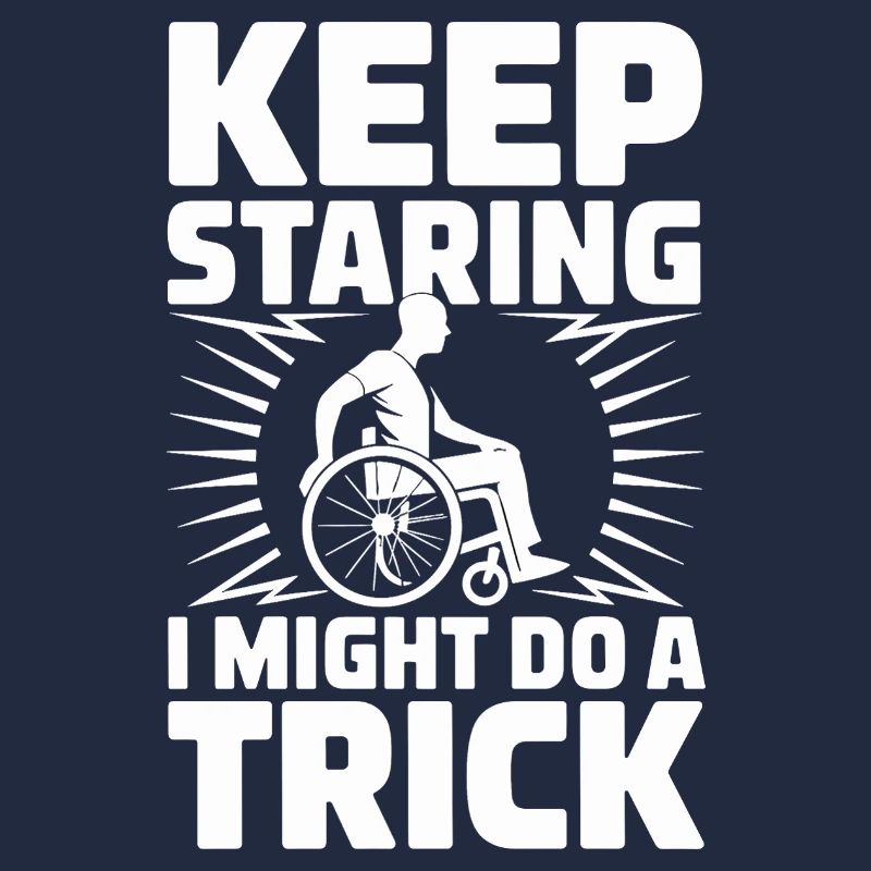  Keep Staring I Might Do A Trick Rollstuhl Humor