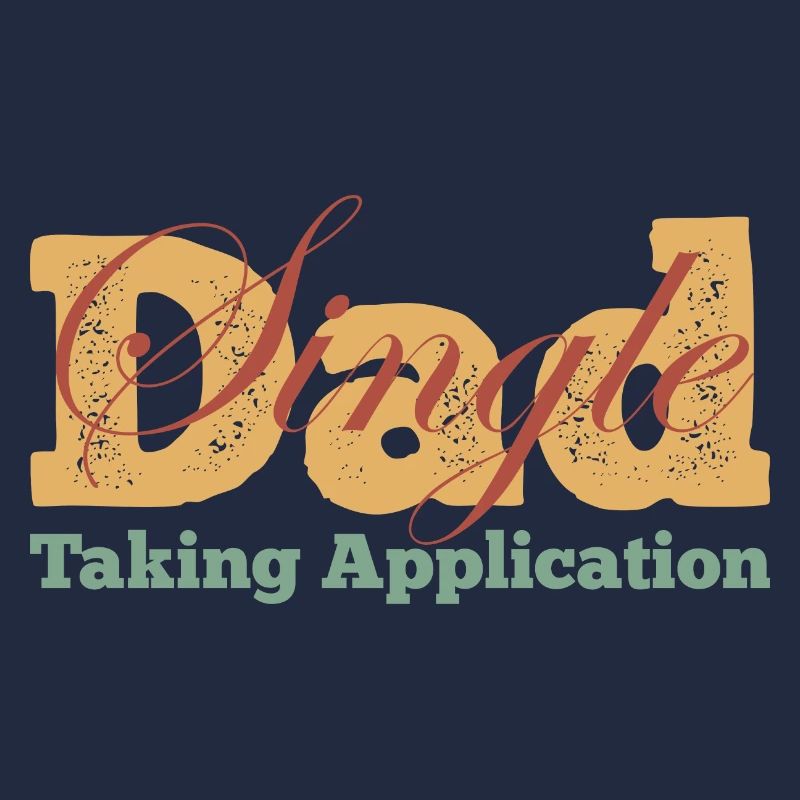 Single Dad taking application funny cool