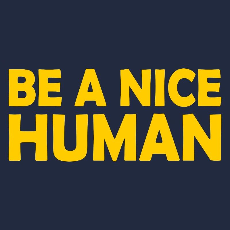 Be a nice human