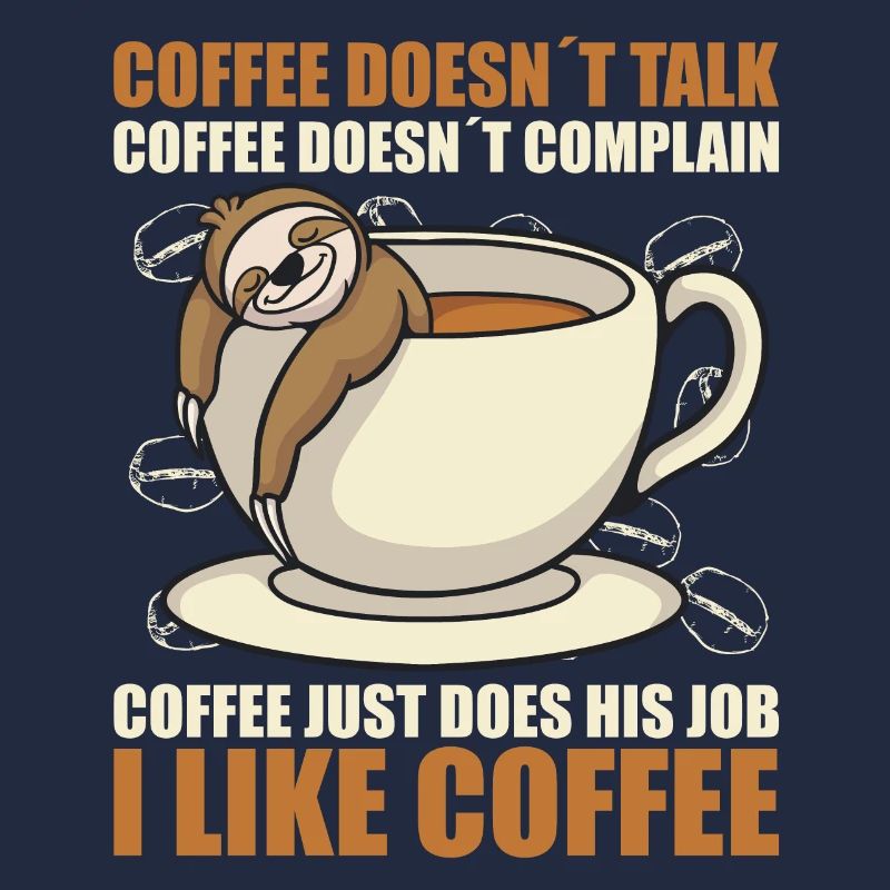 coffee doesn't talk coffee doesn't whine sloth