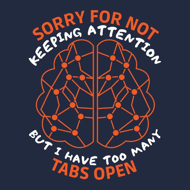 Brain, sarcastic saying, too many tabs open