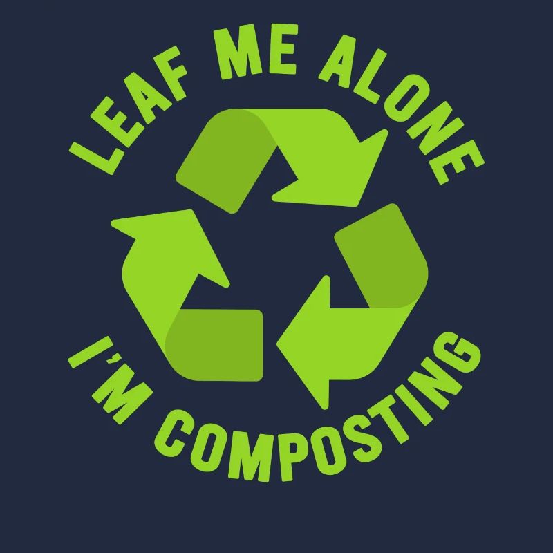Leaf Me Alone I'm Composting