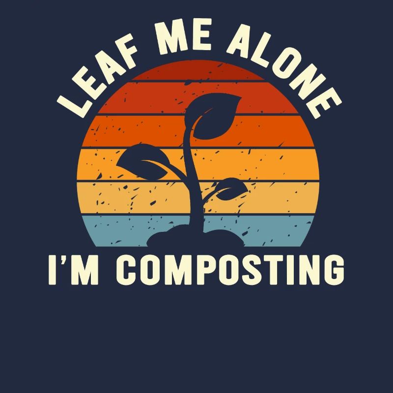 Leaf Me Alone I'm Composting