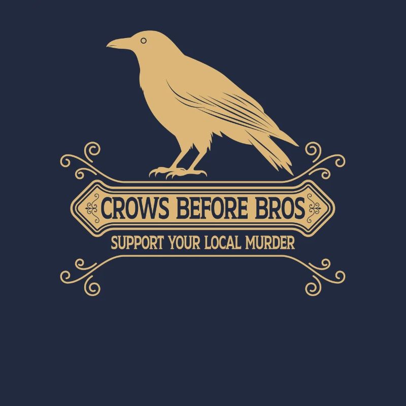 Crows Before Bros Support Your Local Murder