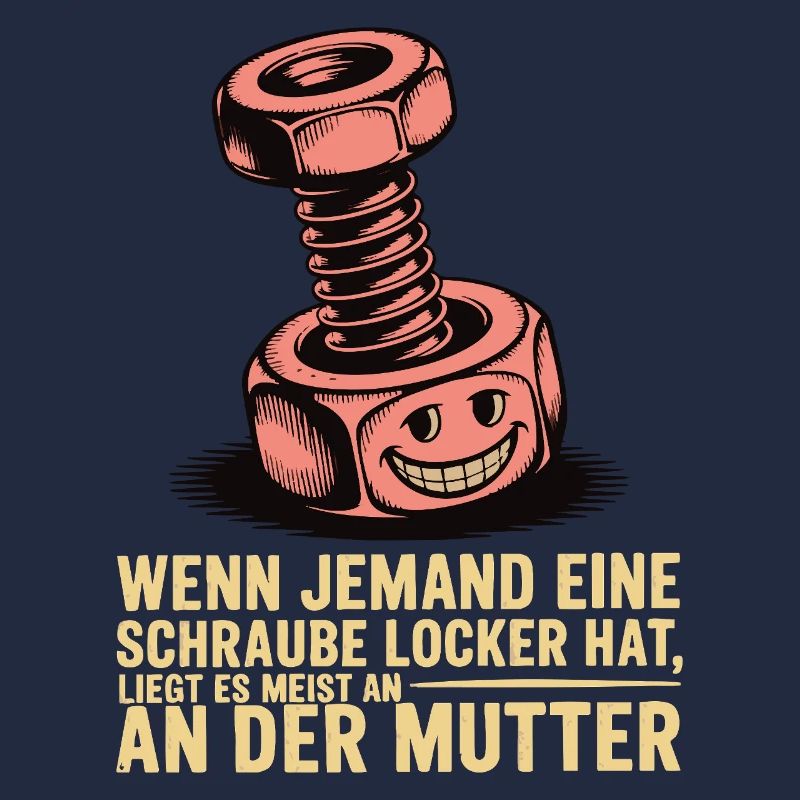 Wenn jemand eine Schraube locker hat Mutter Spruch