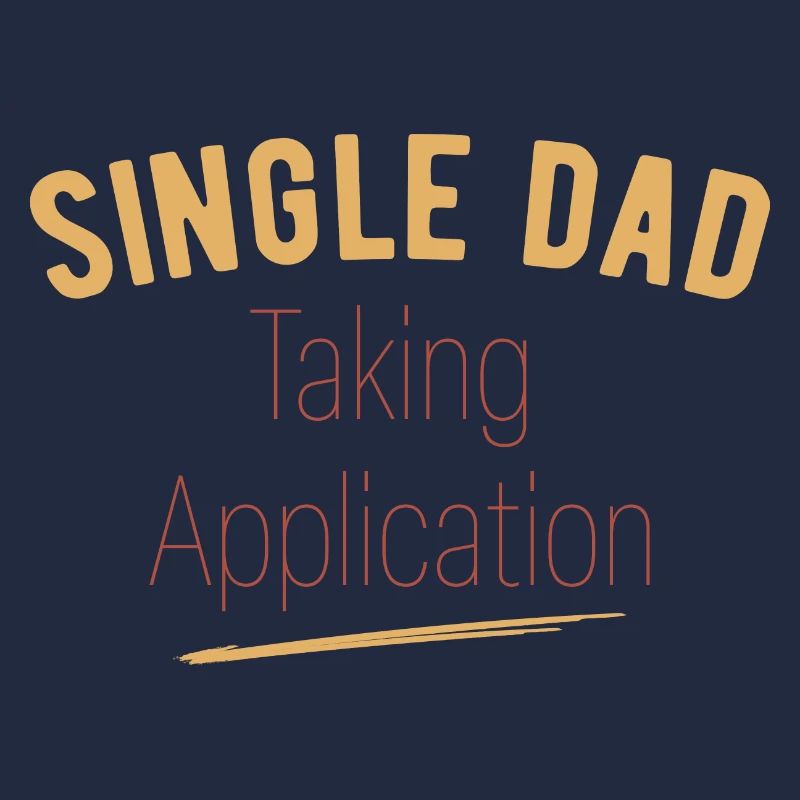 Single Dad taking application funny cool