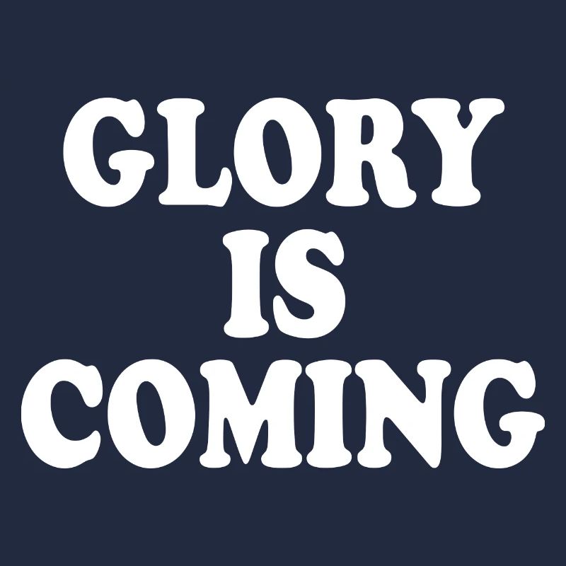 Glory is coming
