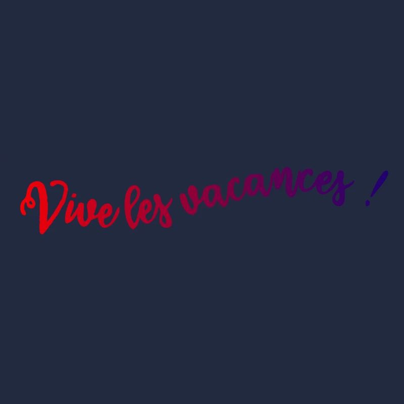 VIVE LES VACANCES. VACANCES. BONNES VACANCES