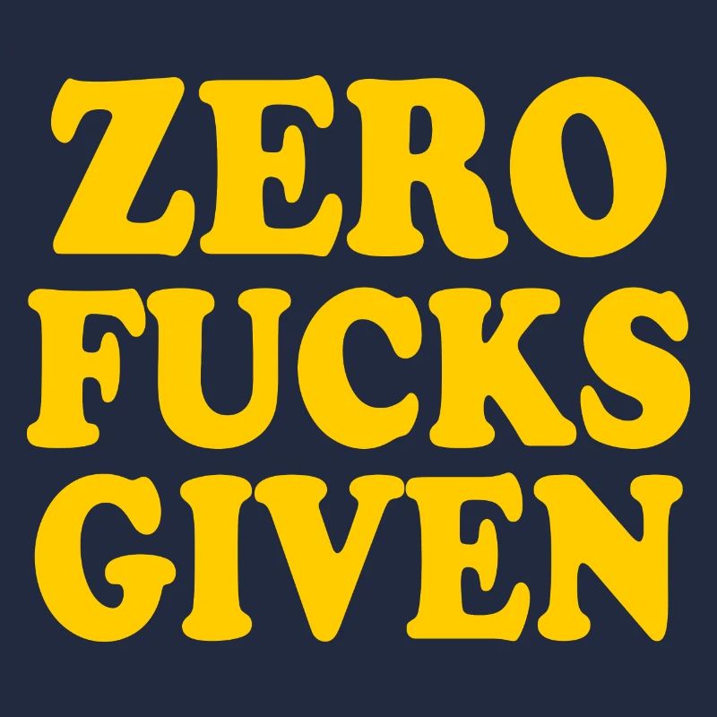 Zero fucks given