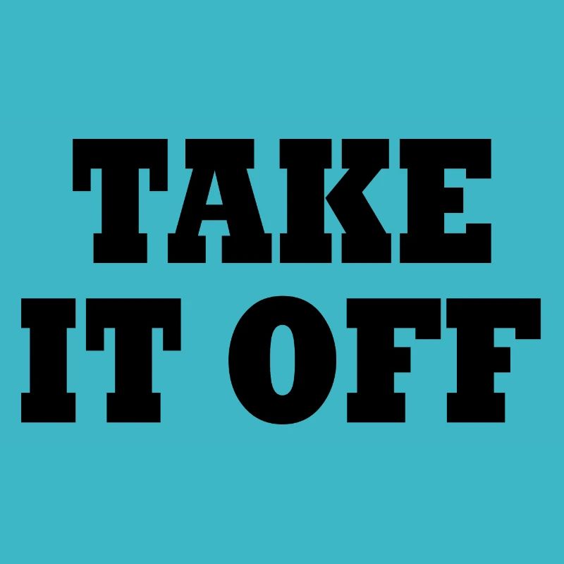 Take it off