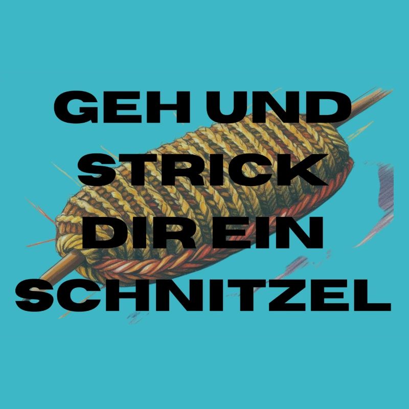 Geh und Strick dir ein Schnitzel