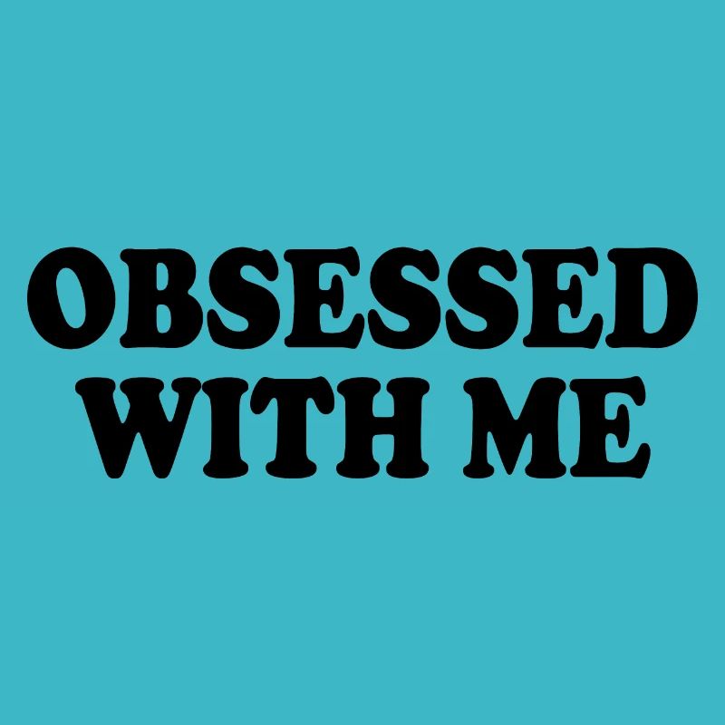 obsessed with me