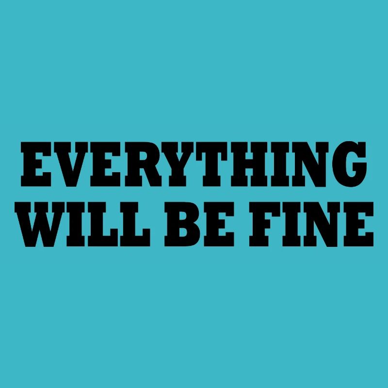 everything will be fine