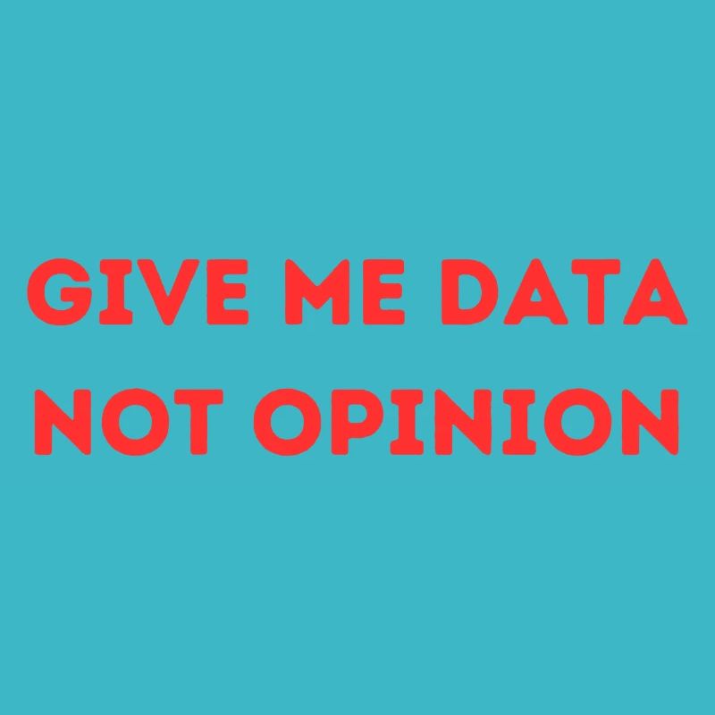 Give Me Data Not Opinion – Nerd Data Science Shirt