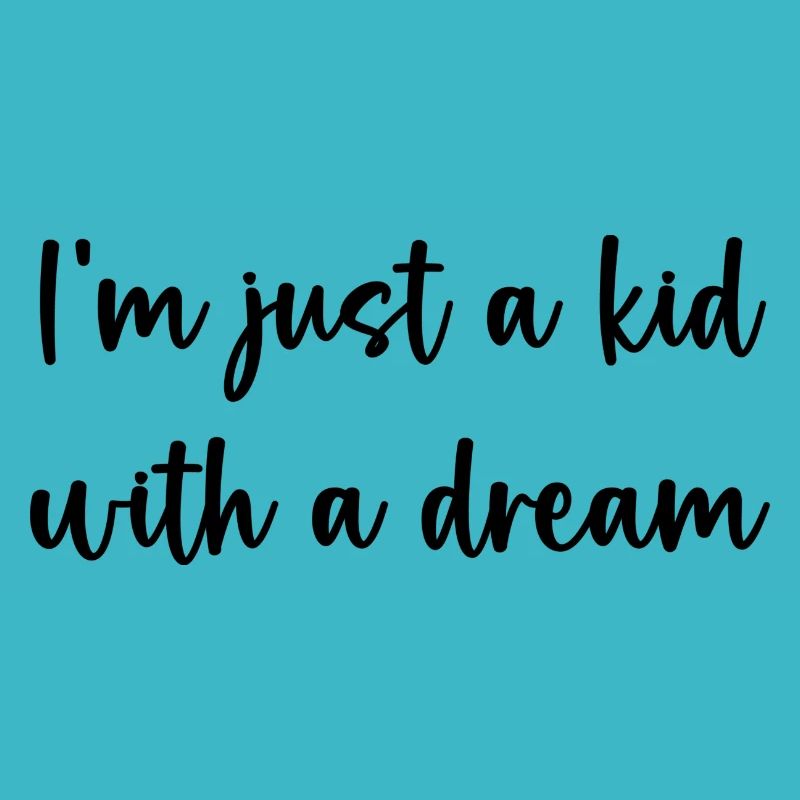 I‘m just a kid with a dream