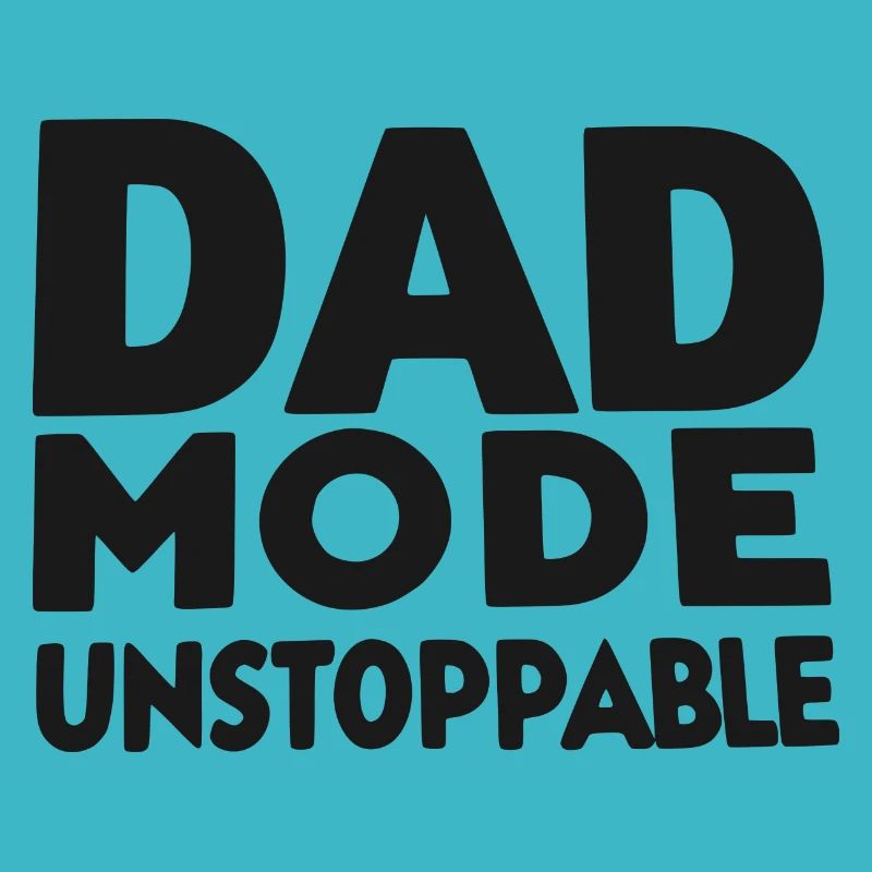 Dad Mode Unstoppable