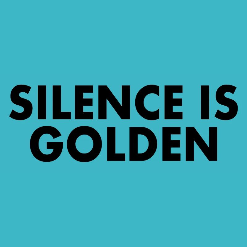 silence is golden