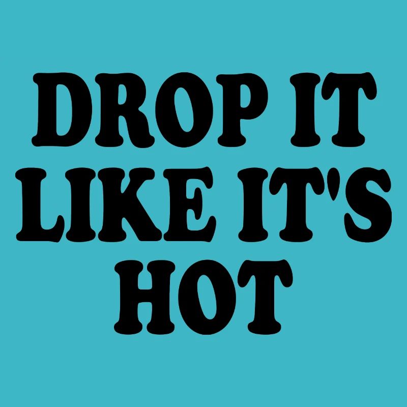 Drop it like its hot