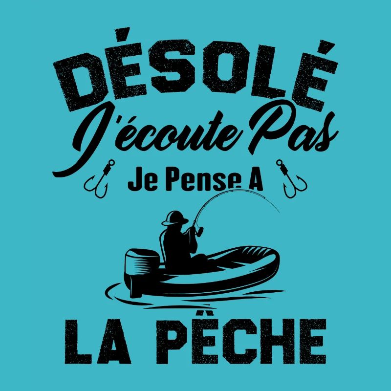 Désolé J'écoute Pas Je Pense A La Pêche Humour