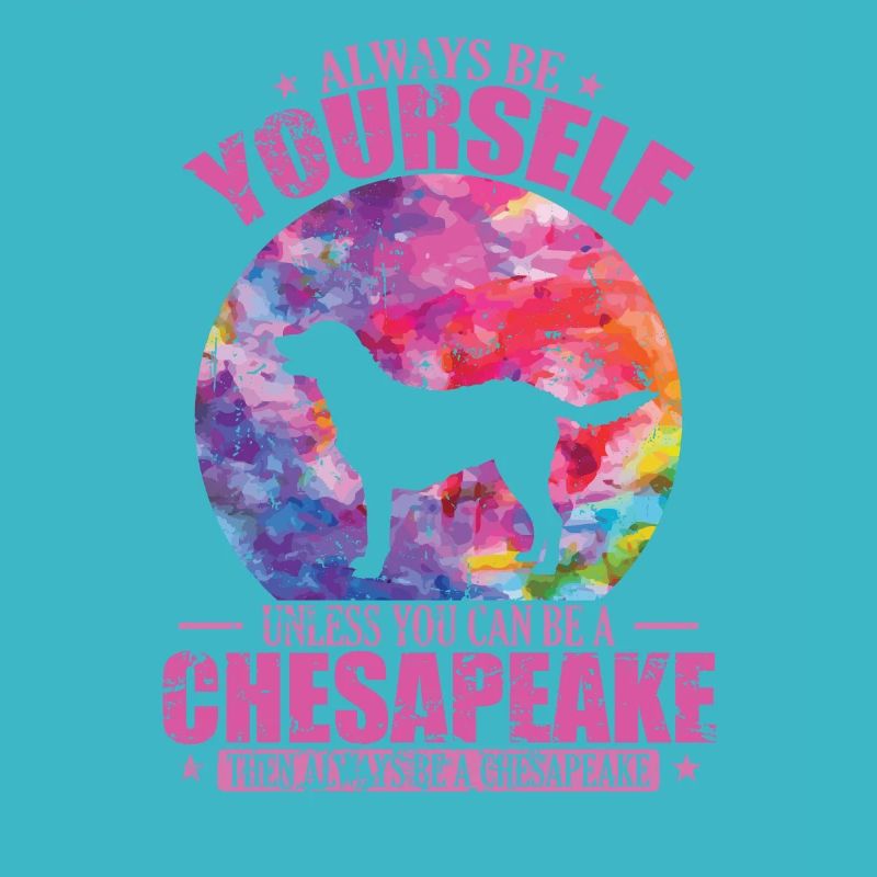 Always be yourself unless you can be a Chesapeake