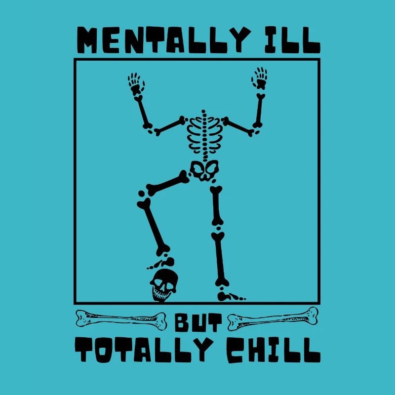 Mentally Ill But Totally Chill Funny Skeleton
