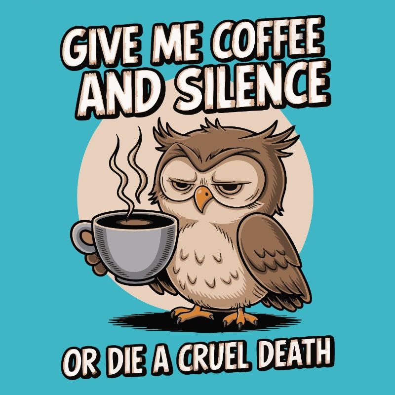 Kaffee Eule - geb mir Kaffee und Stille oder stirb