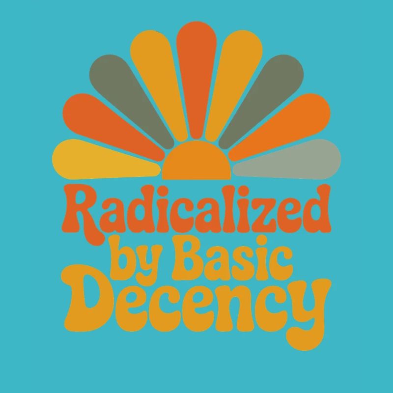 Radicalized by Basic Decency