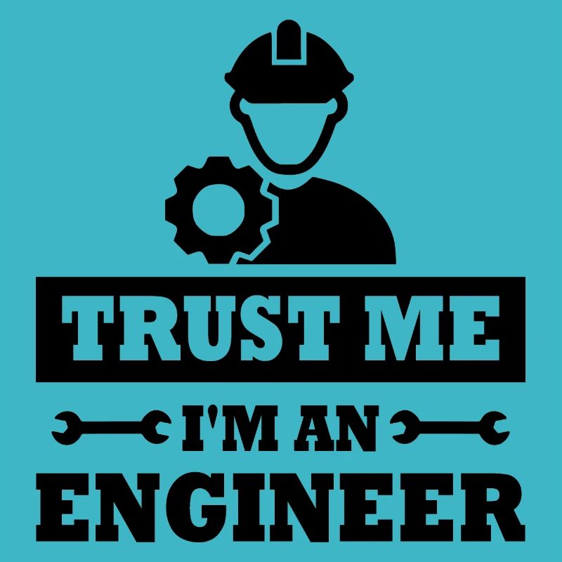 Glauben Sie mir, ich bin Ingenieur