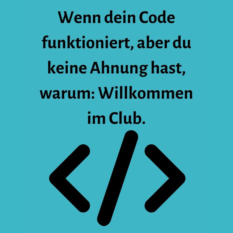 Wenn dein Code funktioniert aber...