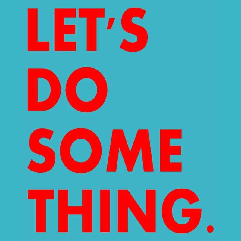 lets do something