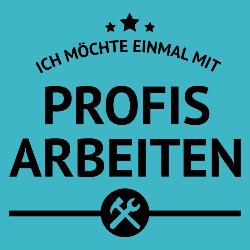 einmal mit Profis arbeiten Spruch Arbeit Job Chef