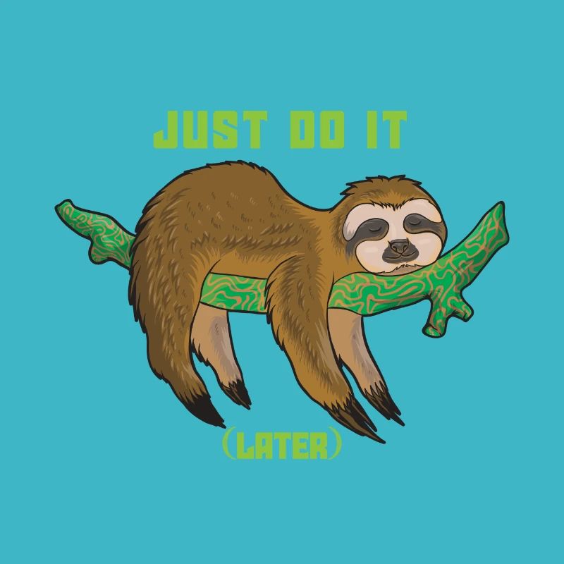 Just do it later - sloth