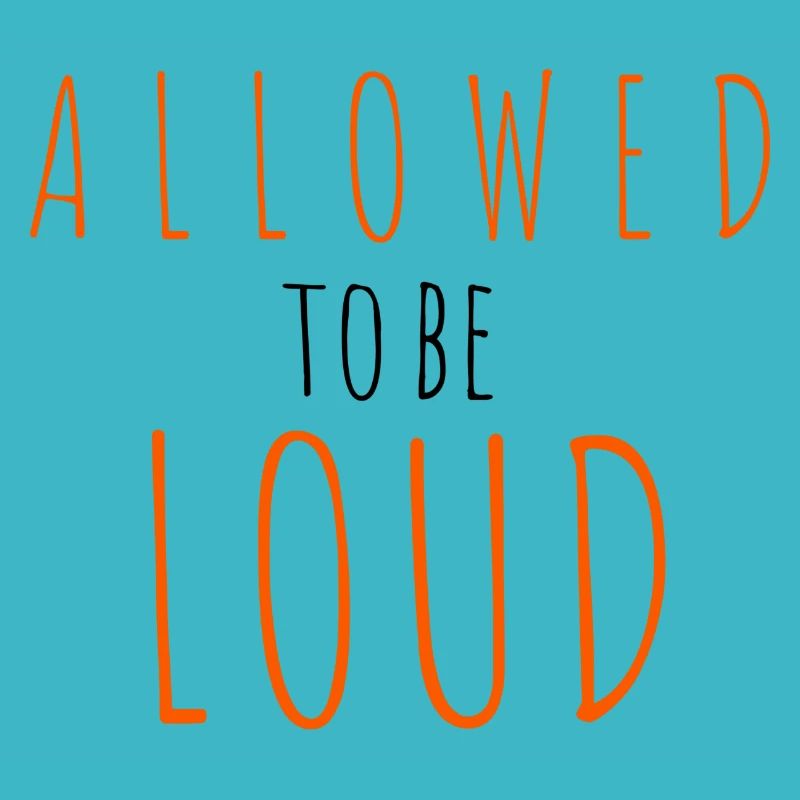 Allowed to be Loud