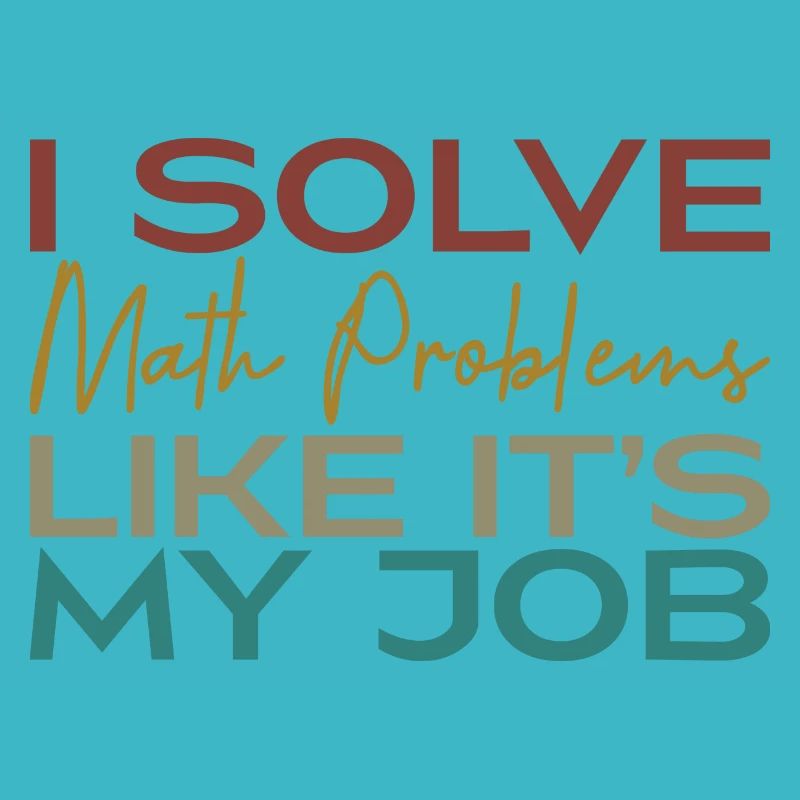 I Solve Math Problems Like It's My Job