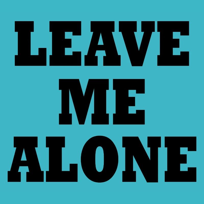 Leave me alone