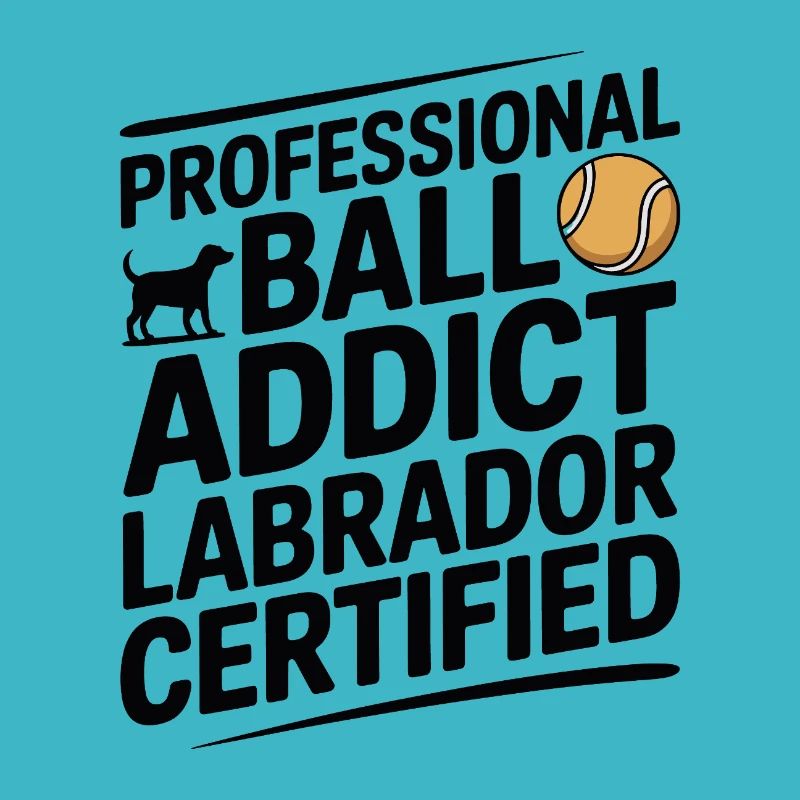 Ball Addict Labrador Certified Funny Dog