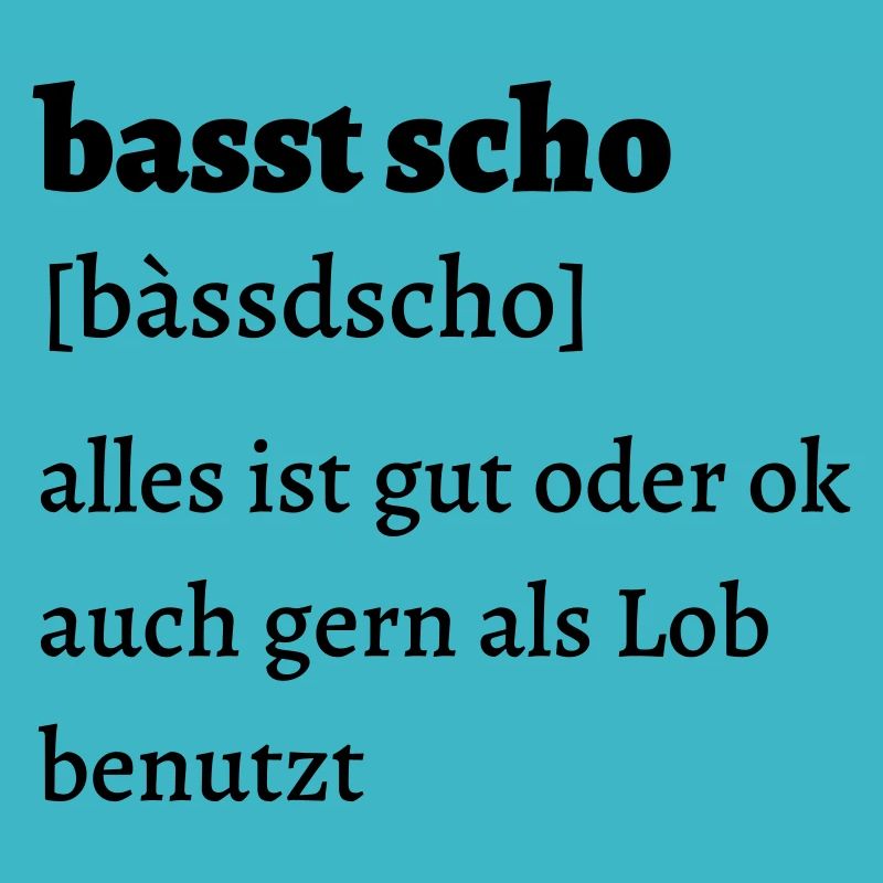 Basst scho - bayrischer Spruch