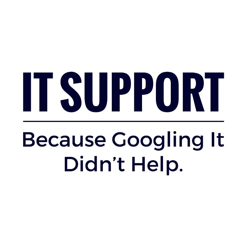 IT Support Shirt – Because Googling It Didn’t Help