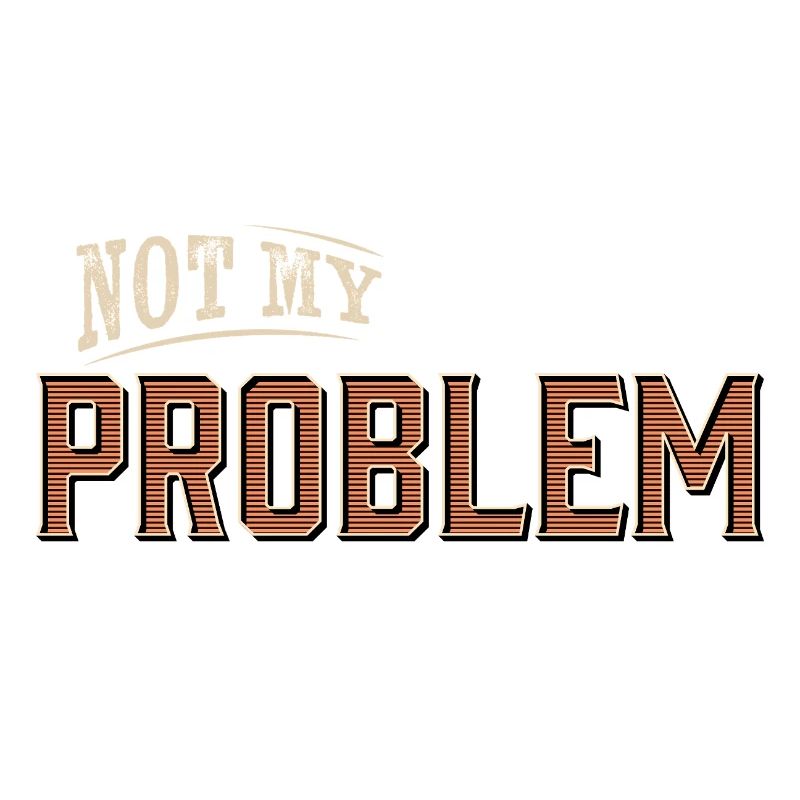 Humorvolles Not My Problem Design
