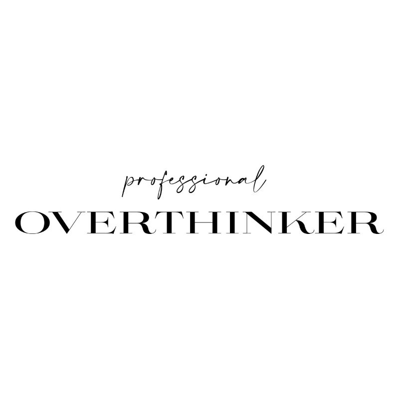 professional Overthinker