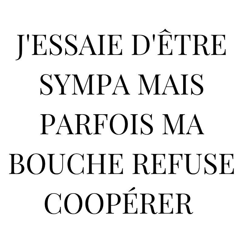 sympa mais parfois ma bouche refuse de coopérer
