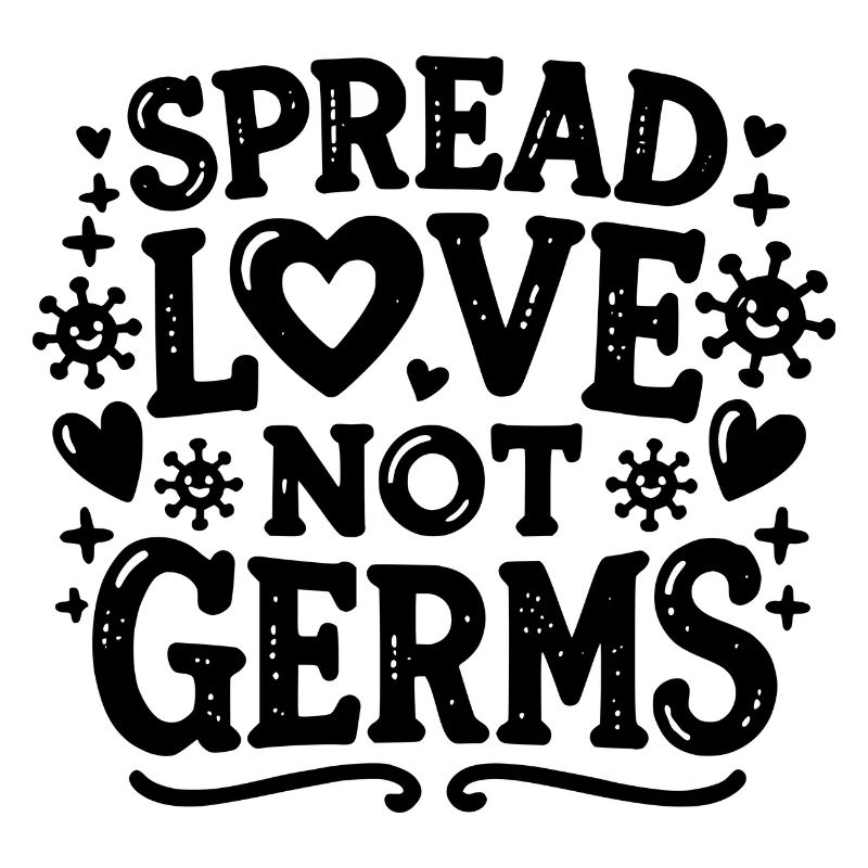 Spread Love Not Germs