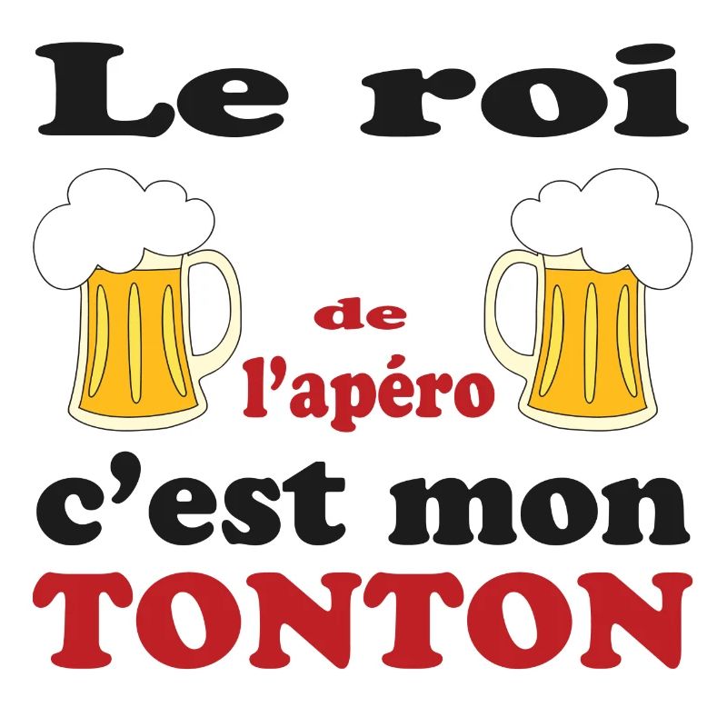 Le roi de l'apéro c'est MON TONTON